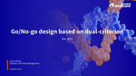 Go/No-go design based on dual-criterion